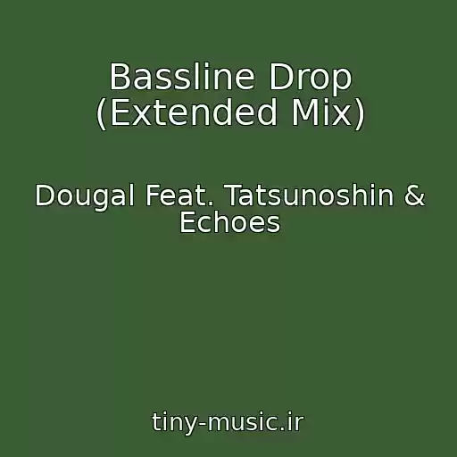 کاور آهنگ Bassline Drop (Extended Mix) از Dougal Feat. Tatsunoshin & Echoes