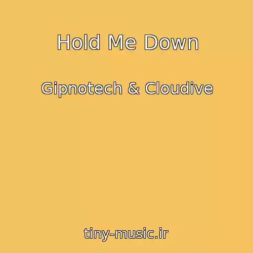 کاور آهنگ Hold Me Down از Gipnotech & Cloudive