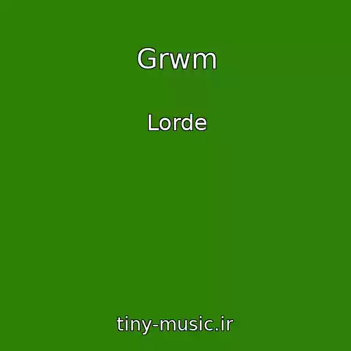 کاور آهنگ Grwm از Lorde