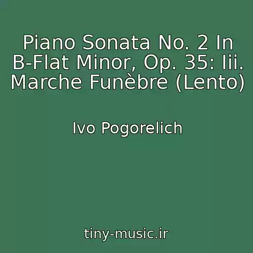 کاور آهنگ Piano Sonata No. 2 In B-Flat Minor, Op. 35: Iii. Marche Funèbre (Lento) از Ivo Pogorelich