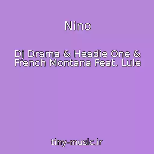 کاور آهنگ Nino از Dj Drama & Headie One & French Montana Feat. Lule