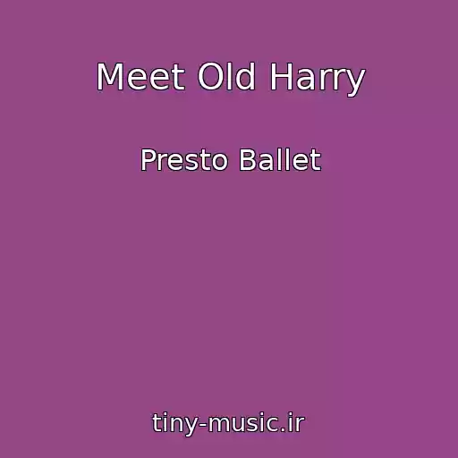 کاور آهنگ Meet Old Harry از Presto Ballet