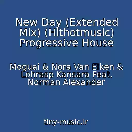 کاور آهنگ New Day (Extended Mix) (Hithotmusic) Progressive House از Moguai & Nora Van Elken & Lohrasp Kansara Feat. Norman Alexander