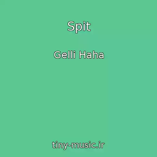 کاور آهنگ Spit از Gelli Haha