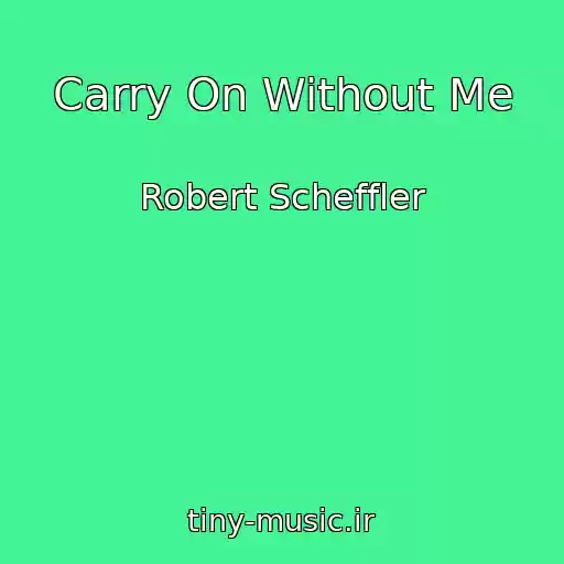 کاور آهنگ Carry On Without Me از Robert Scheffler