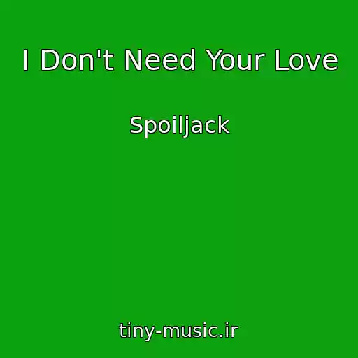 کاور آهنگ I Don't Need Your Love از Spoiljack
