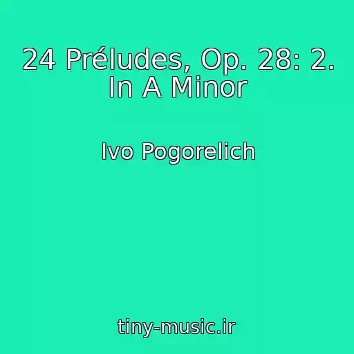 کاور آهنگ 24 Préludes, Op. 28: 2. In A Minor از Ivo Pogorelich