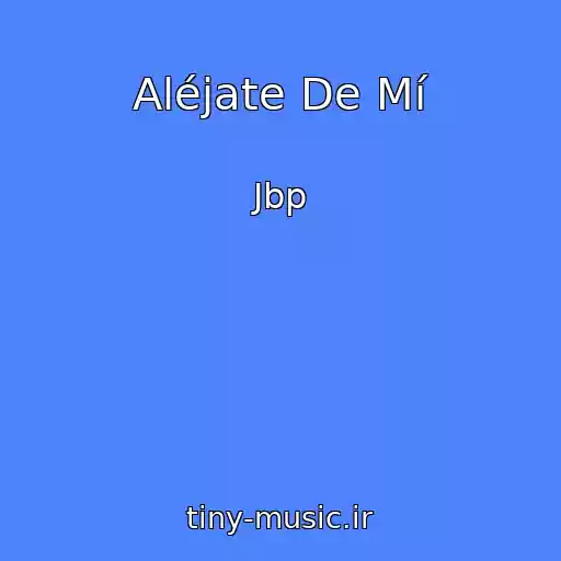 کاور آهنگ Aléjate De Mí از Jbp