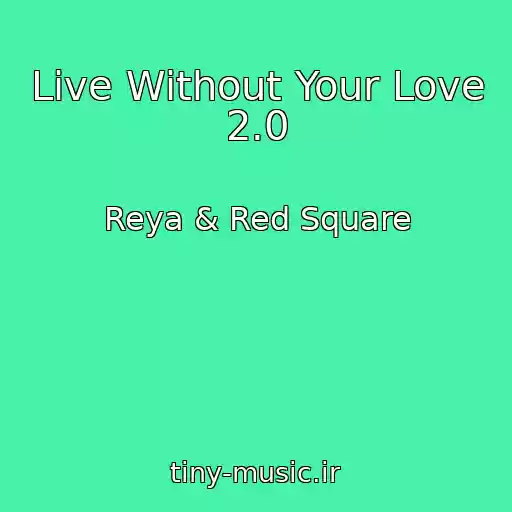 کاور آهنگ Live Without Your Love 2.0 از Reya & Red Square