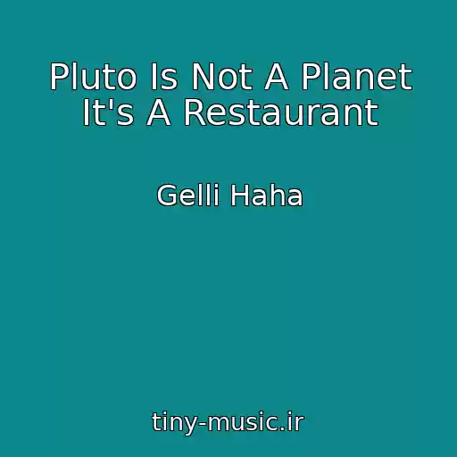 کاور آهنگ Pluto Is Not A Planet It's A Restaurant از Gelli Haha