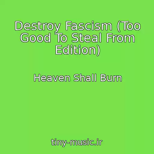 کاور آهنگ Destroy Fascism (Too Good To Steal From Edition) از Heaven Shall Burn