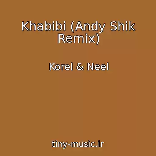 کاور آهنگ Khabibi (Andy Shik Remix) از Korel & Neel