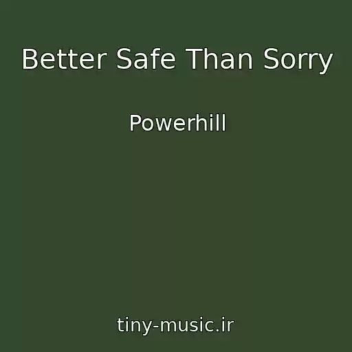 کاور آهنگ Better Safe Than Sorry از Powerhill