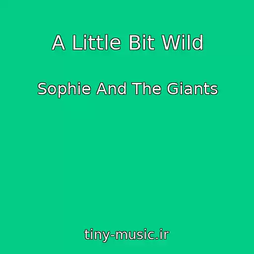 کاور آهنگ A Little Bit Wild از Sophie And The Giants