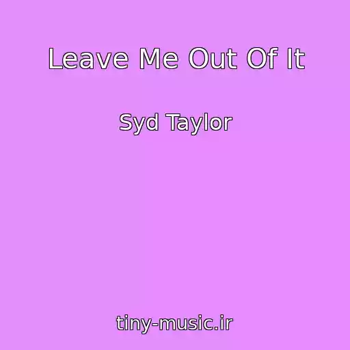 کاور آهنگ Leave Me Out Of It از Syd Taylor