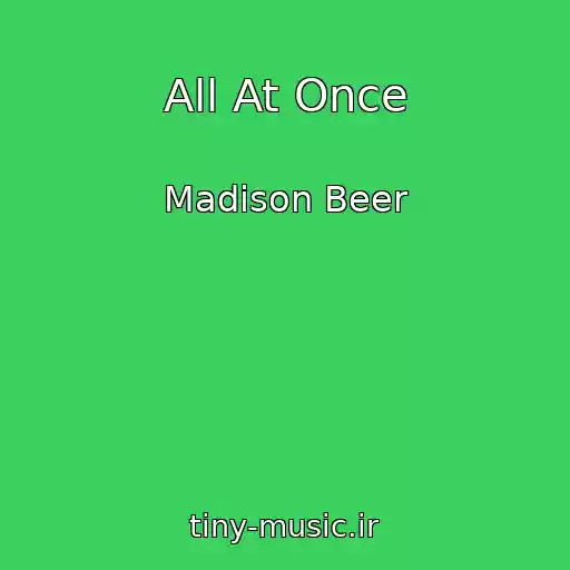 کاور آهنگ All At Once از Madison Beer