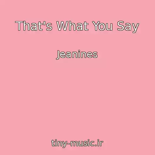 کاور آهنگ That's What You Say از Jeanines