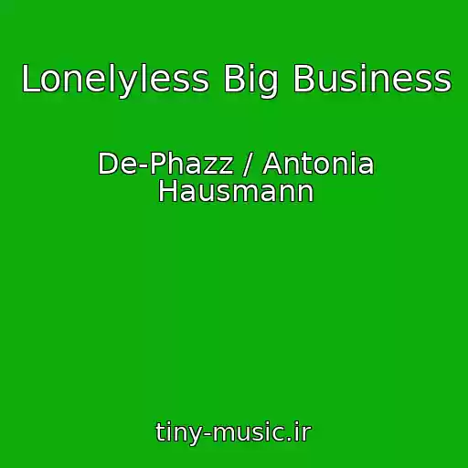 کاور آهنگ Lonelyless Big Business از De-Phazz / Antonia Hausmann