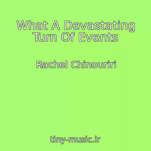 کاور آهنگ What A Devastating Turn Of Events از Rachel Chinouriri