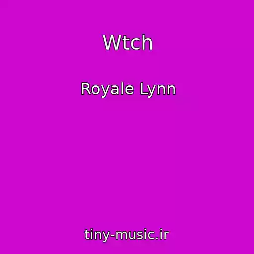 کاور آهنگ Wtch از Royale Lynn