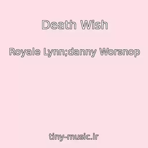 کاور آهنگ Death Wish از Royale Lynn;danny Worsnop