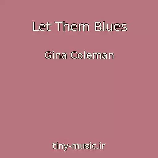 کاور آهنگ Let Them Blues از Gina Coleman