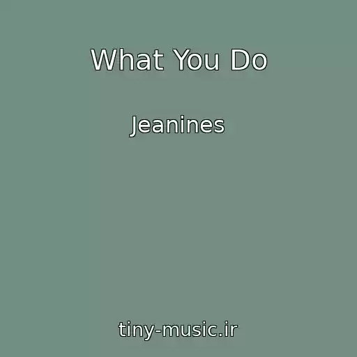 کاور آهنگ What You Do از Jeanines