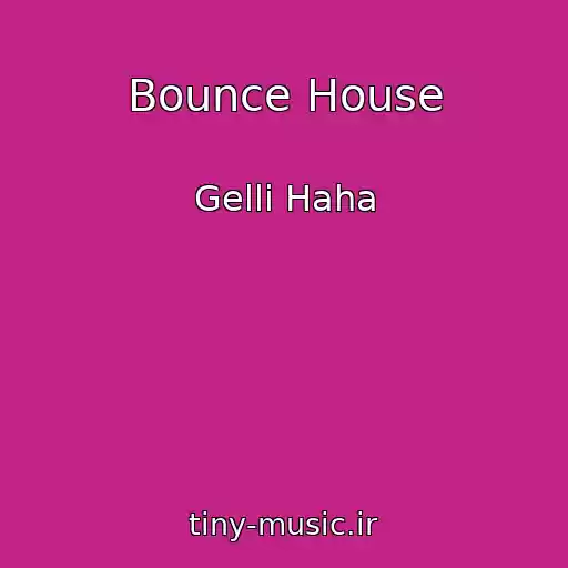 کاور آهنگ Bounce House از Gelli Haha