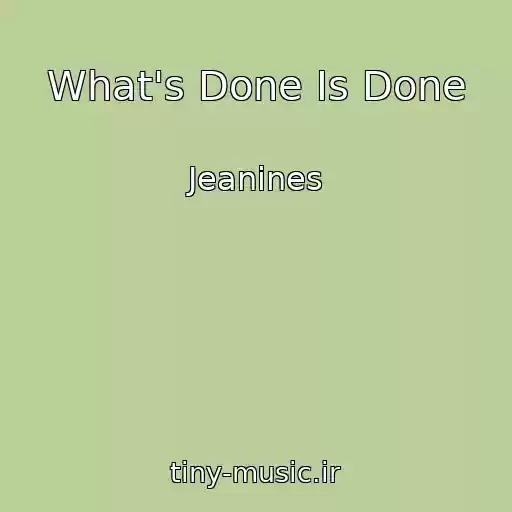 کاور آهنگ What's Done Is Done از Jeanines
