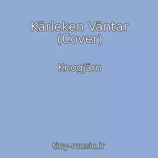 کاور آهنگ Kärleken Väntar (Cover) از Knogjärn