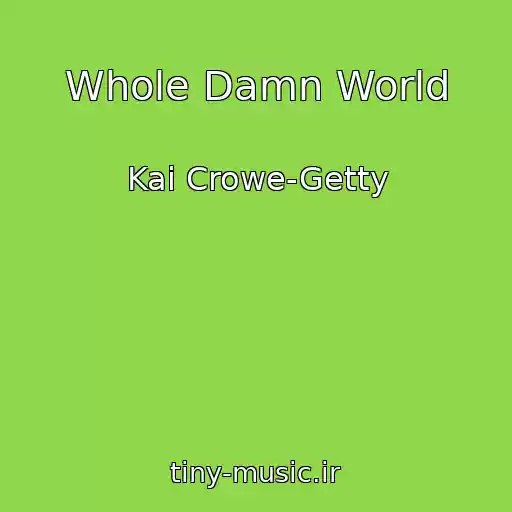 کاور آهنگ Whole Damn World از Kai Crowe-Getty