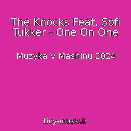 کاور آهنگ The Knocks Feat. Sofi Tukker - One On One از Muzyka V Mashinu 2024