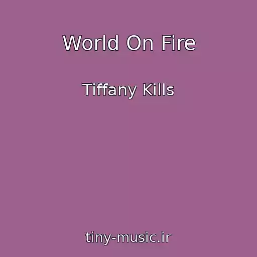 کاور آهنگ World On Fire از Tiffany Kills