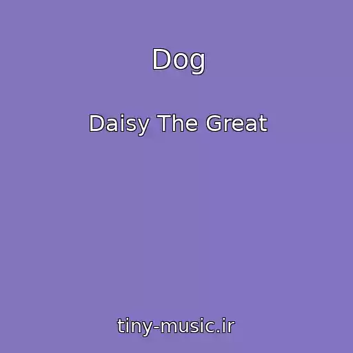 کاور آهنگ Dog از Daisy The Great