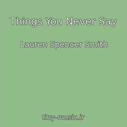 کاور آهنگ Things You Never Say از Lauren Spencer Smith