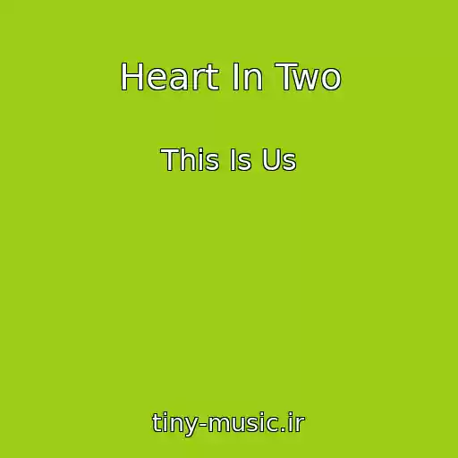 کاور آهنگ Heart In Two از This Is Us