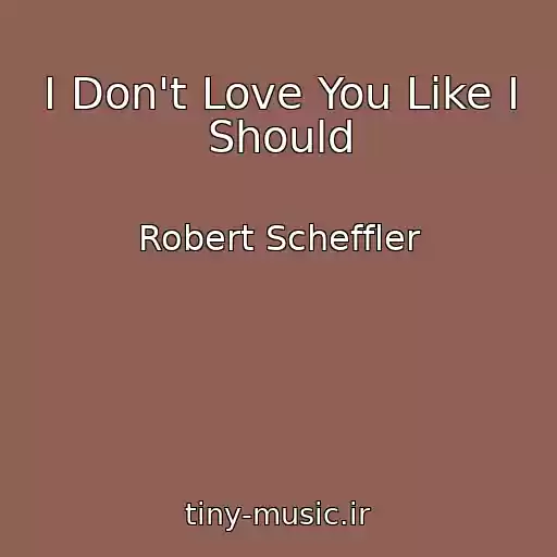 کاور آهنگ I Don't Love You Like I Should از Robert Scheffler