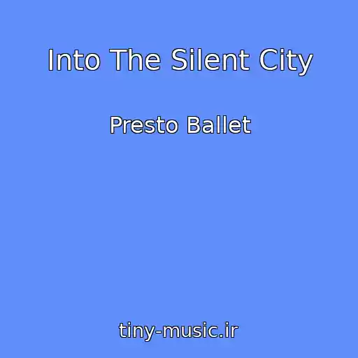 کاور آهنگ Into The Silent City از Presto Ballet