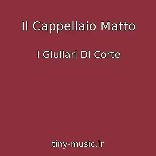 کاور آهنگ Il Cappellaio Matto از I Giullari Di Corte