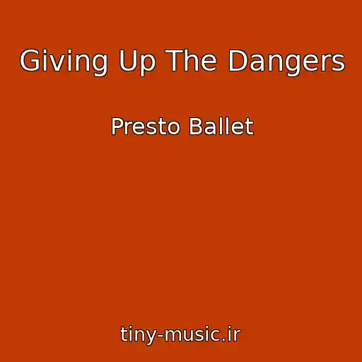 کاور آهنگ Giving Up The Dangers از Presto Ballet