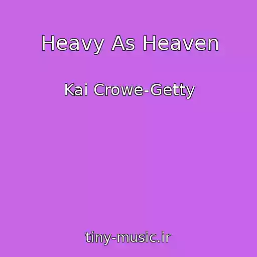 کاور آهنگ Heavy As Heaven از Kai Crowe-Getty