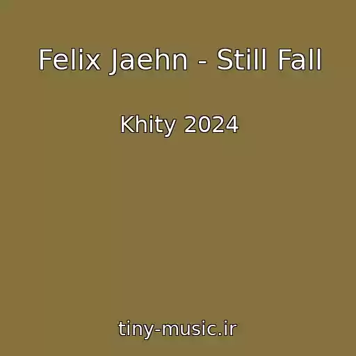 کاور آهنگ Felix Jaehn - Still Fall از Khity 2024