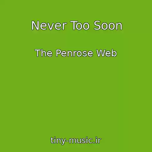 کاور آهنگ Never Too Soon از The Penrose Web
