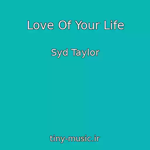 کاور آهنگ Love Of Your Life از Syd Taylor
