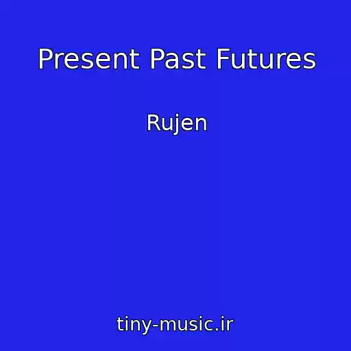 کاور آهنگ Present Past Futures از Rujen