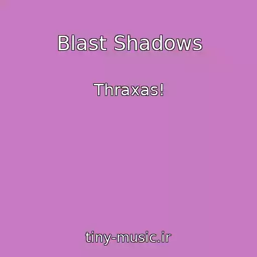 کاور آهنگ Blast Shadows از Thraxas!