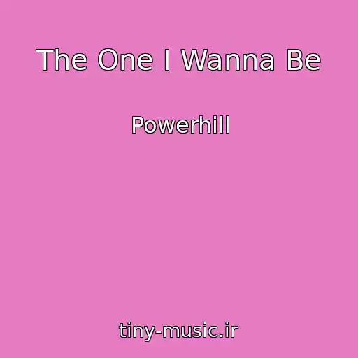 کاور آهنگ The One I Wanna Be از Powerhill