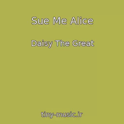 کاور آهنگ Sue Me Alice از Daisy The Great