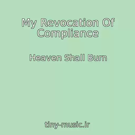 کاور آهنگ My Revocation Of Compliance از Heaven Shall Burn