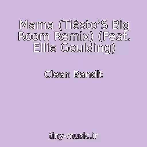 کاور آهنگ Mama (Tiësto’S Big Room Remix) (Feat. Ellie Goulding) از Clean Bandit